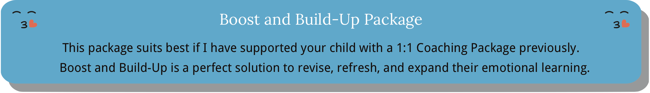 Boost and Build-up package for children.