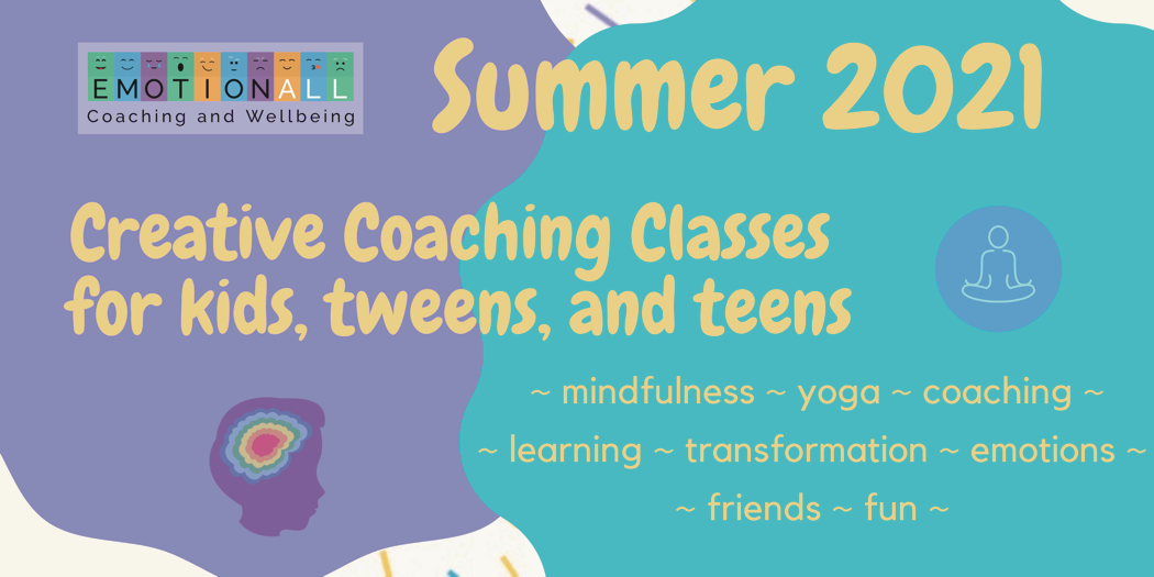 Image for Summer 2021 Creative Coaching classes for kids, tweens, and teens. Mindfulness, yoga, coaching, learning, transformation, emotions, friends, fun.
