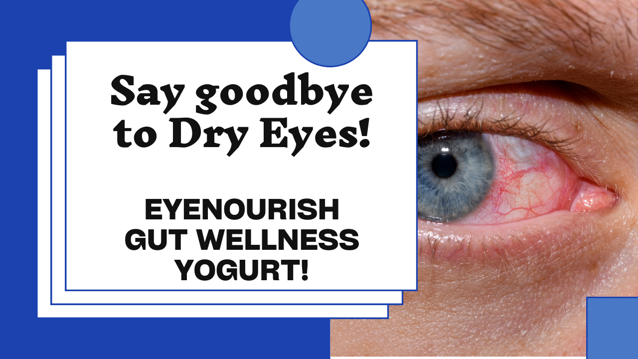 Introducing EyeNourish Gut Wellness Yogurt - Your Solution to Dry Eyes!