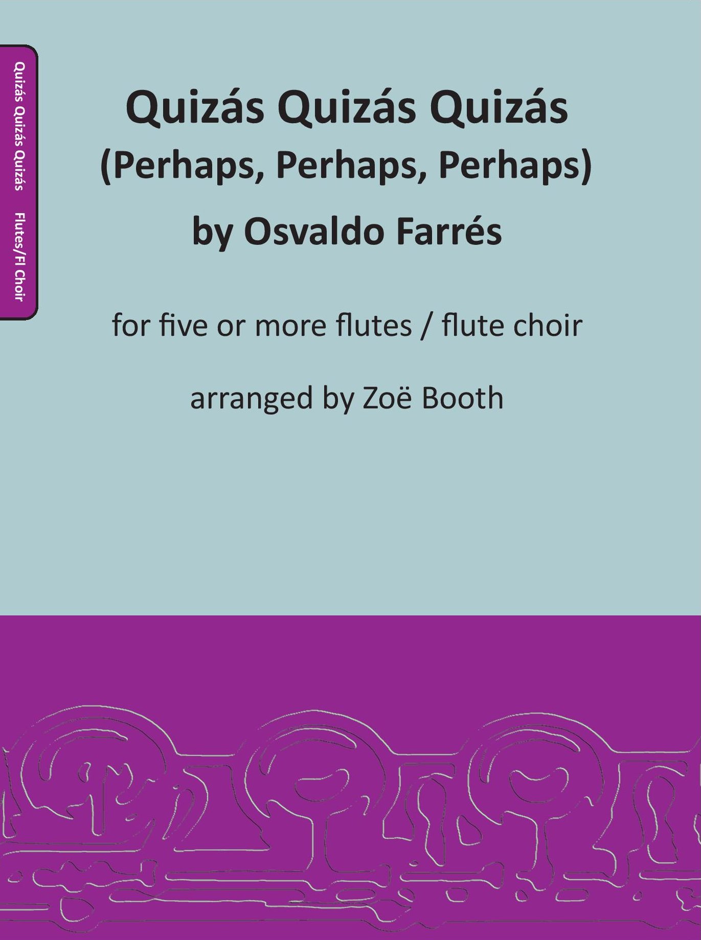 Quizas, Quizas, Quizas by Farres, arranged by Zoë Booth for five or more flutes/flute choir