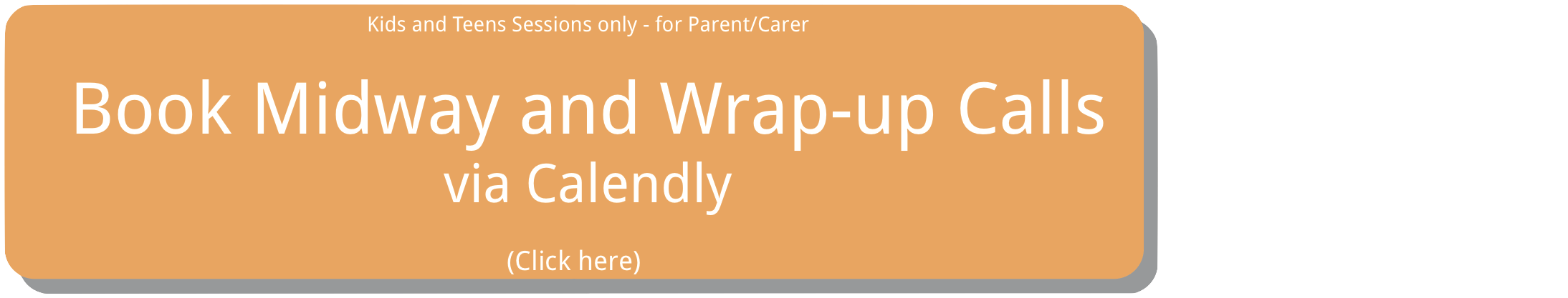 Step 7. For parents or carers of kids and teens, book mid way call  and wrap up call via Calendly.